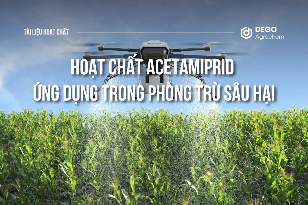 ACETAMIPRID VÀ ỨNG DỤNG TRONG PHÒNG TRỪ SÂU HẠI